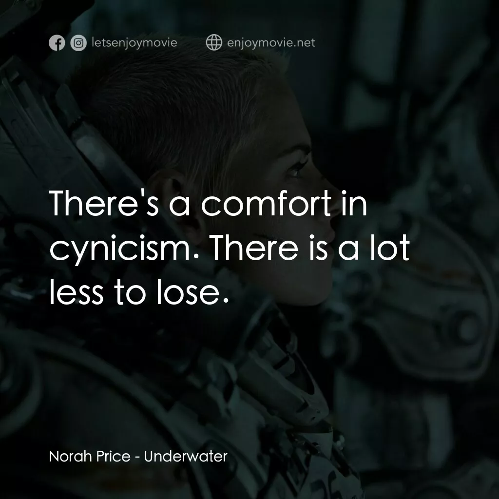 深海終劫站電影對白：Norah Price:  There's a comfort in cynicism. There is a lot less to lose.