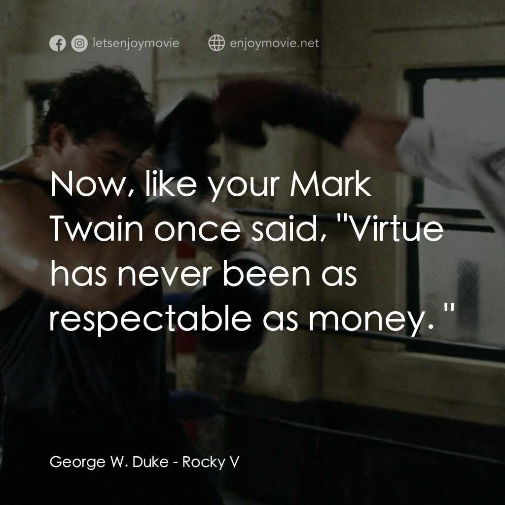 洛奇第五集：怒火龍拳電影對白：George W. Duke:  Now, like your Mark Twain once said, 