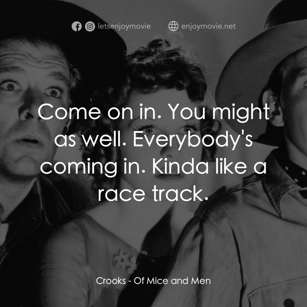 人鼠之間電影對白：Crooks: Come on in. You might as well. Everybody's coming in. Kinda like a race t