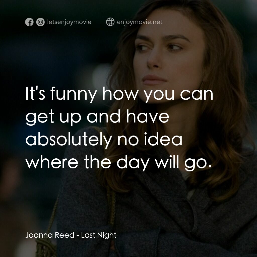 一夜迷情電影對白：Joanna Reed:  It's funny how you can get up and have absolutely no idea where the