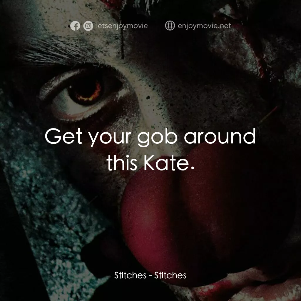 針電影對白：Stitches:  Get your gob around this Kate.