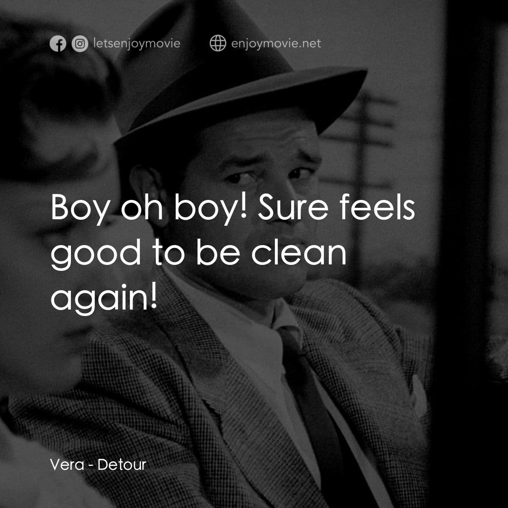 歧路電影對白：Vera: Boy oh boy! Sure feels good to be clean again!
