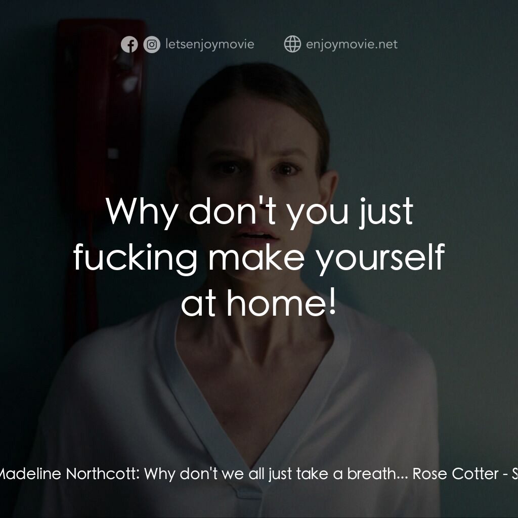 魅笑電影對白：Dr. Madeline Northcott:  Why don't we all just take a breath... Rose Cotter:  Why