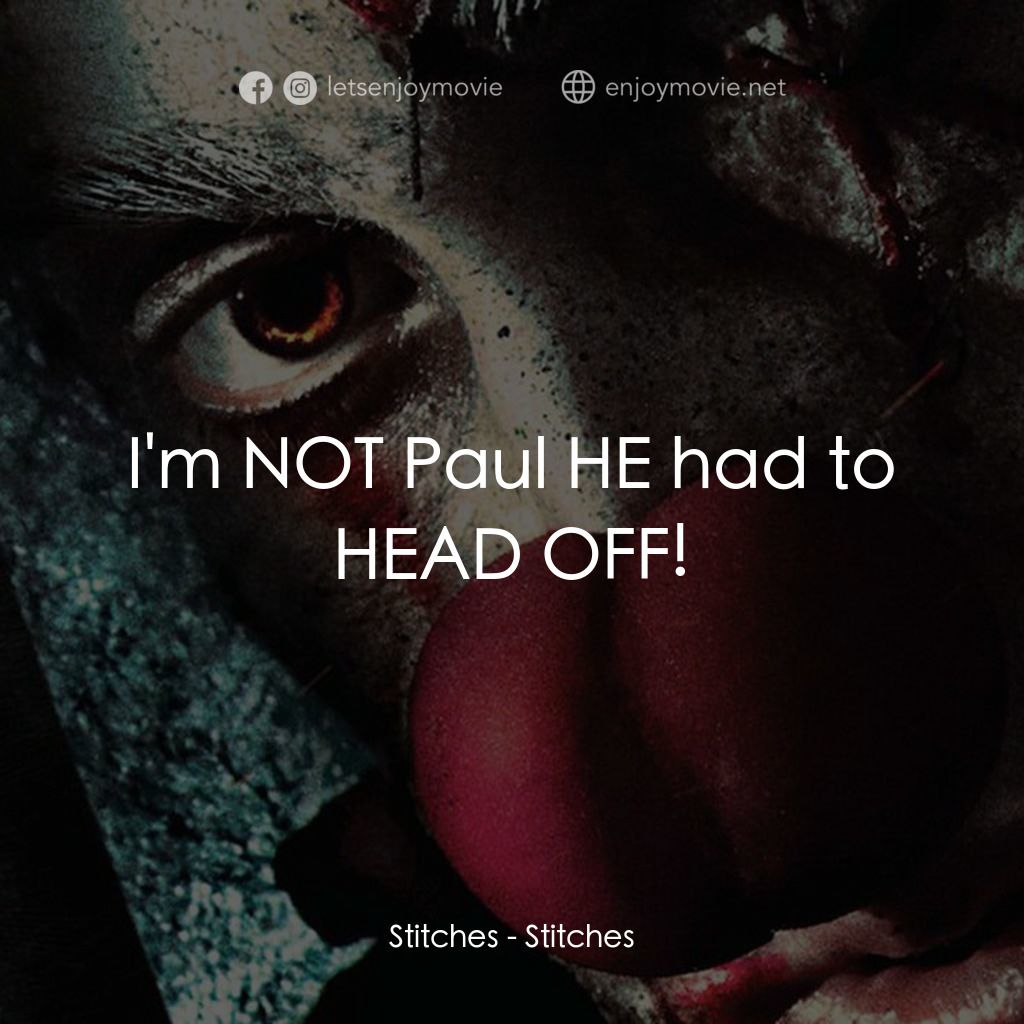 針電影對白：Stitches: I'm NOT Paul HE had to HEAD OFF!