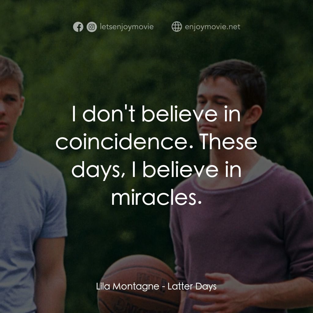 遇見好男孩電影對白：Lila Montagne: I don't believe in coincidence. These days, I believe in miracles.