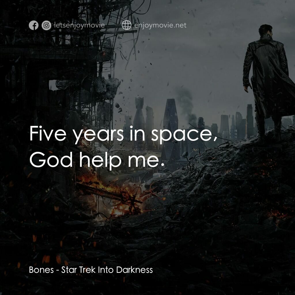 星際爭霸戰：闇黑無界電影對白：Bones:  Five years in space, God help me.