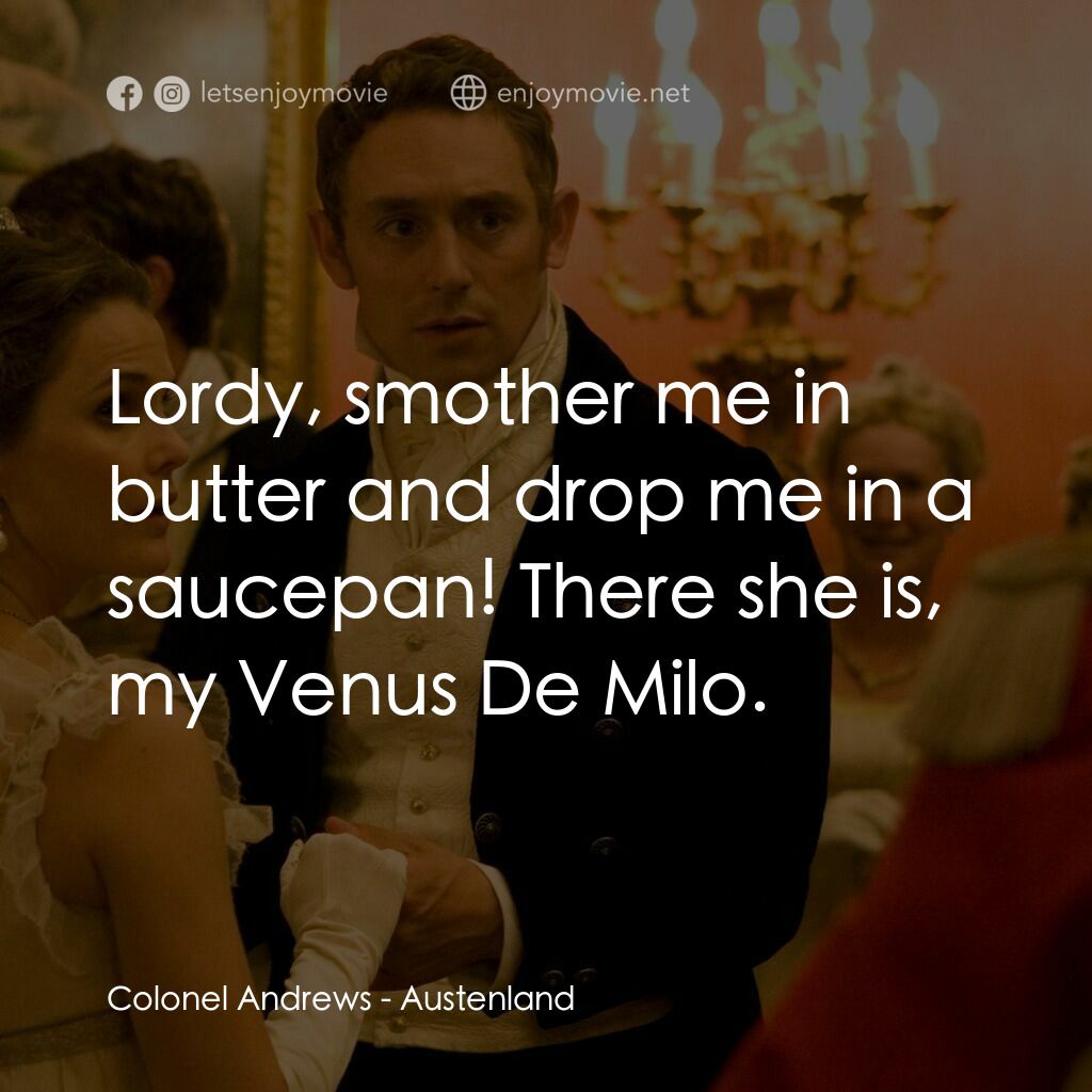 浪漫莊園電影對白：Colonel Andrews:  Lordy, smother me in butter and drop me in a saucepan! There sh