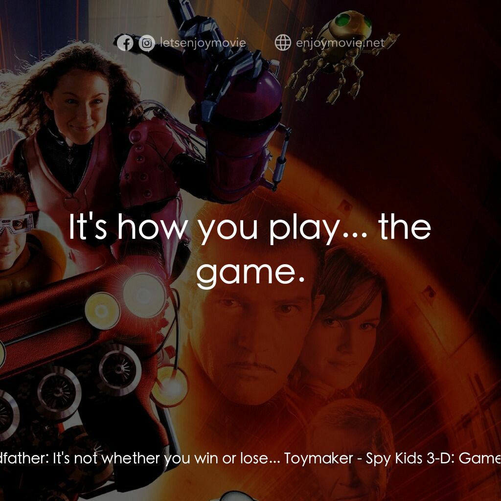 小鬼大間諜 3電影對白：Grandfather:  It's not whether you win or lose... Toymaker:  It's how you play...