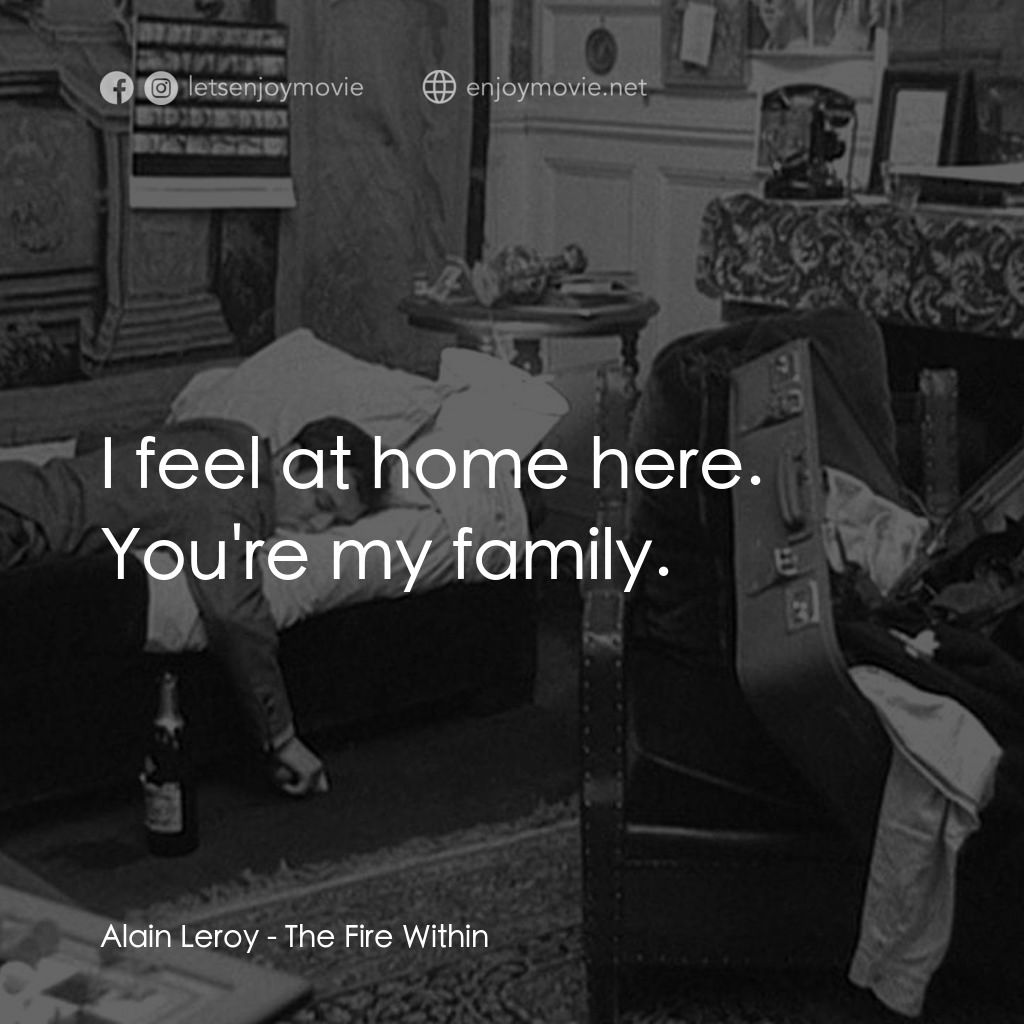 鬼火電影對白：Alain Leroy: I feel at home here. You're my family.