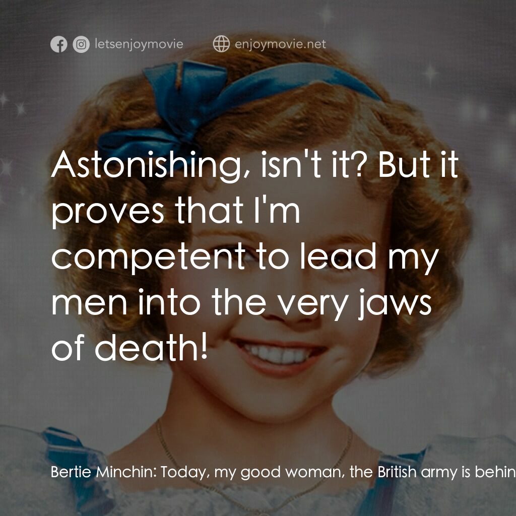 The Little Princess電影對白：Bertie Minchin:  Today, my good woman, the British army is behind me. Amanda Minc