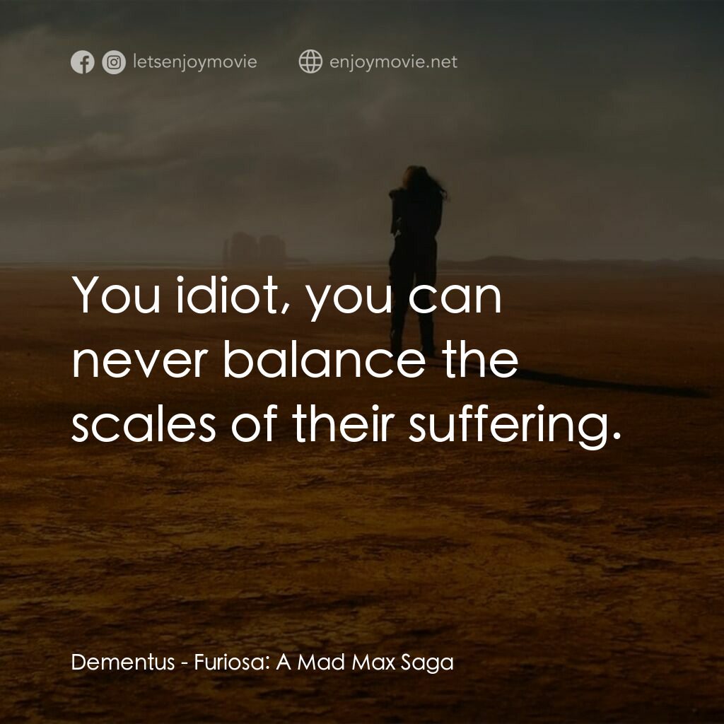 芙莉歐莎：末日先鋒傳說電影對白：Dementus:  You idiot, you can never balance the scales of their suffering.