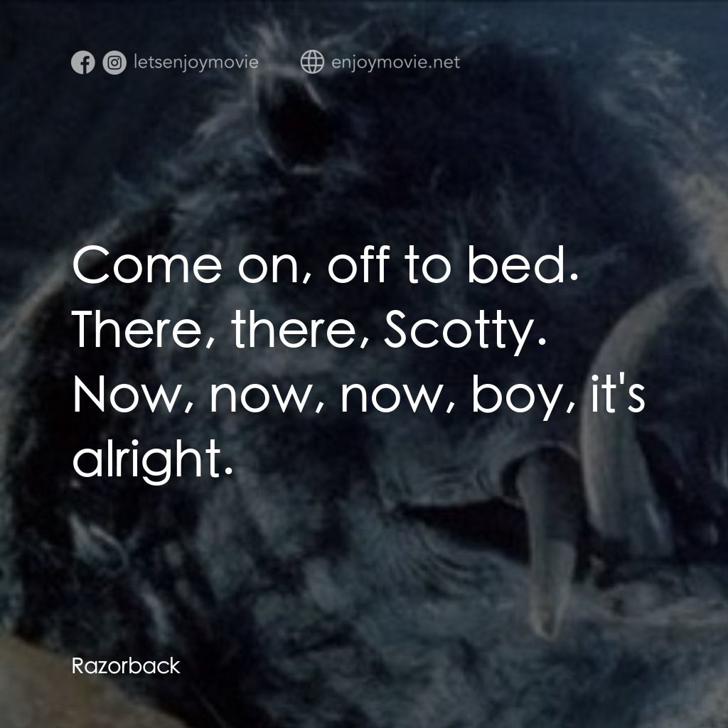 獵魔電影對白：Come on, off to bed. There, there, Scotty. Now, now, now, boy, it's alright.