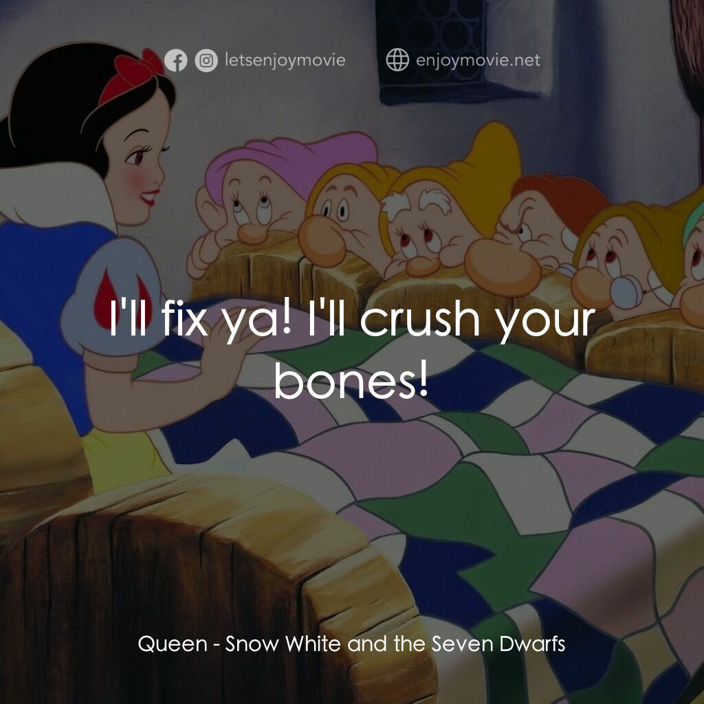 雪姑七友電影對白：Queen:  I'll fix ya! I'll crush your bones!