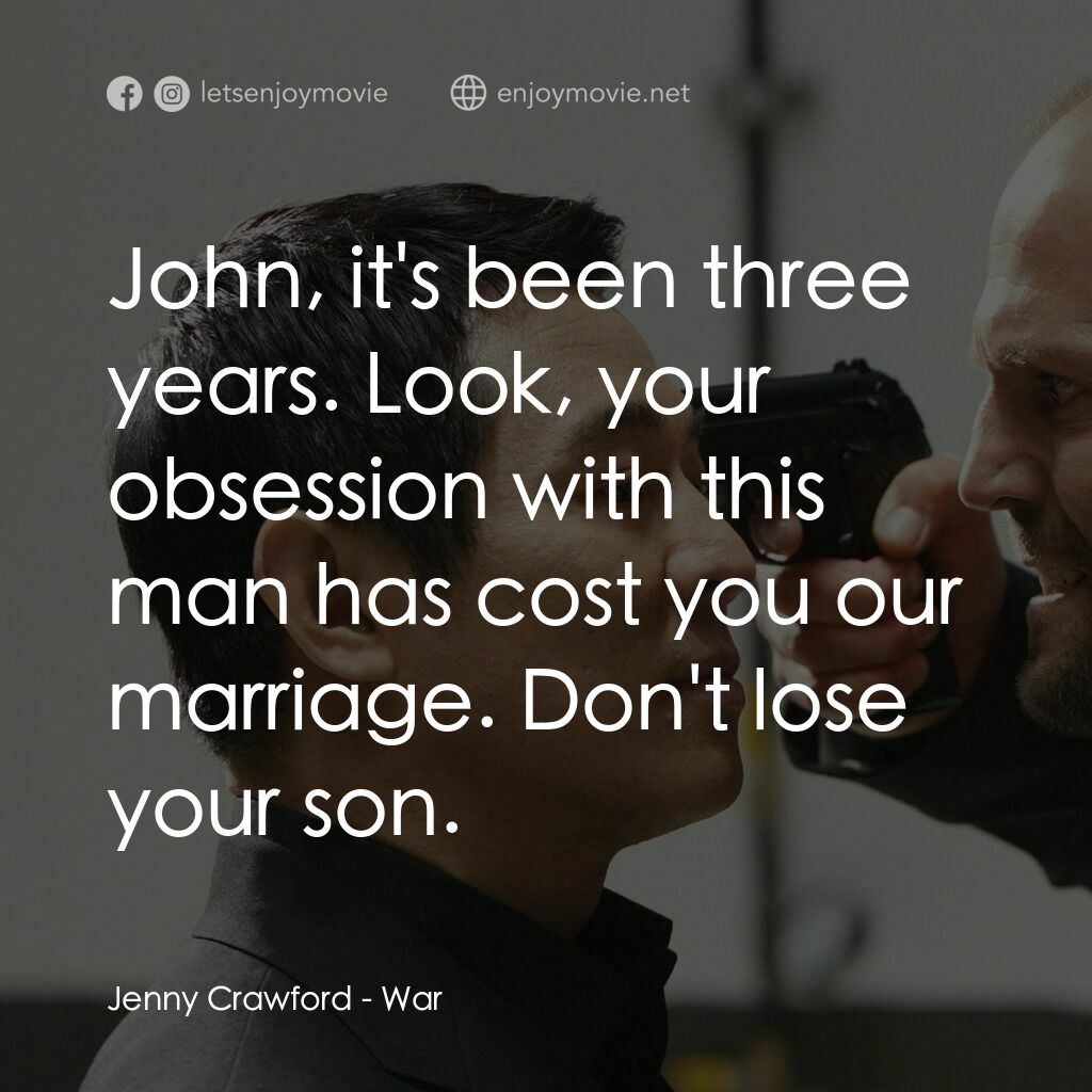 搏·激·戰電影對白：Jenny Crawford:  John, it's been three years. Look, your obsession with this man 