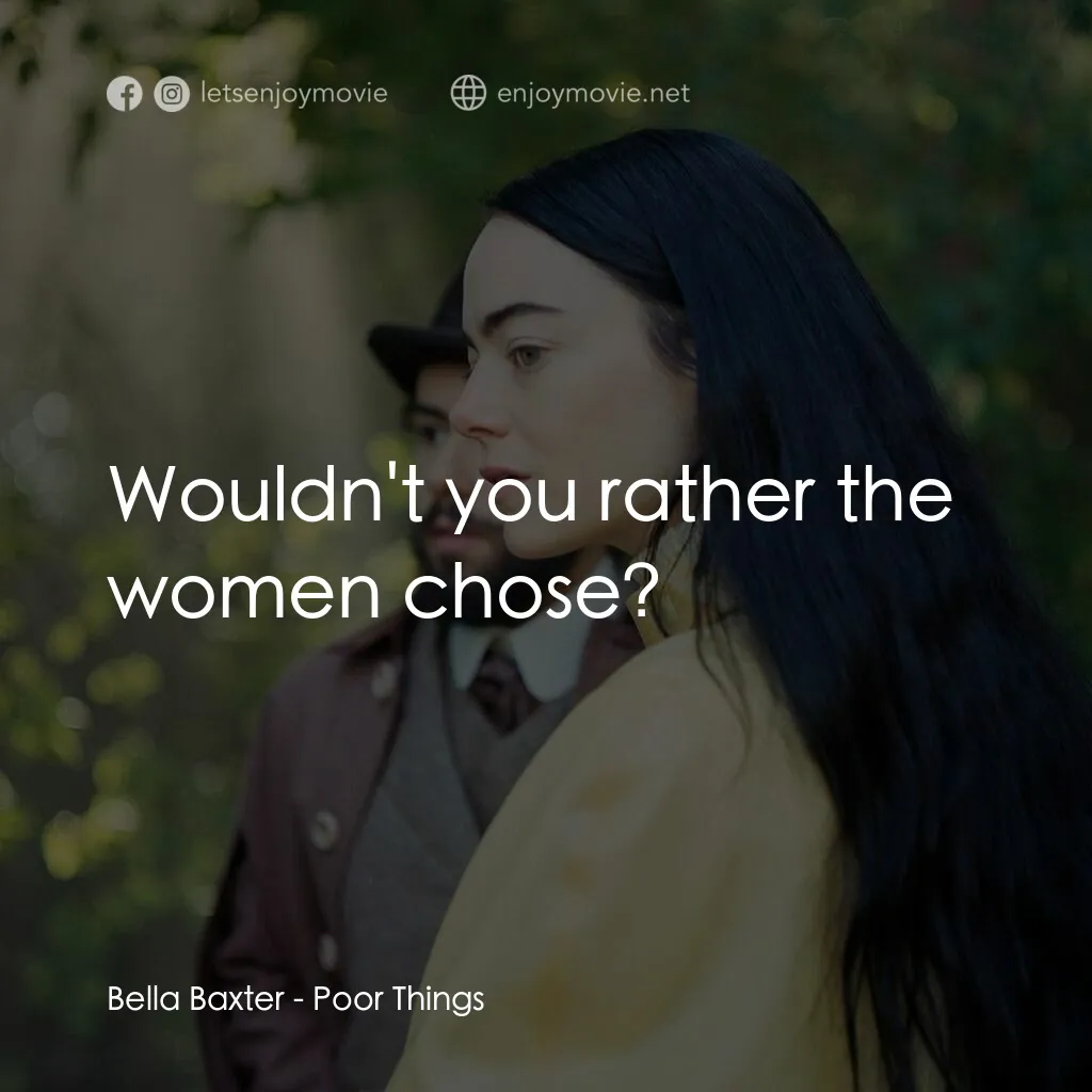 可憐的東西電影對白：Bella Baxter:  Wouldn't you rather the women chose?