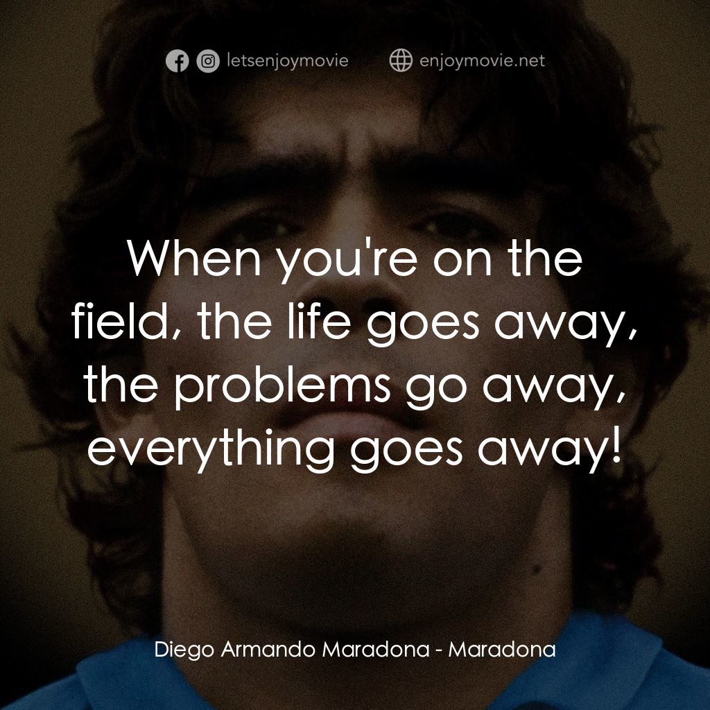 《真球王馬勒當拿》經典台詞：Diego Armando Maradona: When you're on the fie ...