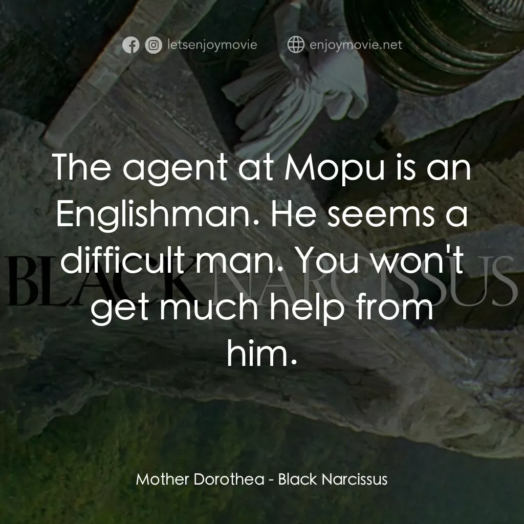 思凡電影對白：Mother Dorothea:  The agent at Mopu is an Englishman. He seems a difficult man. Y