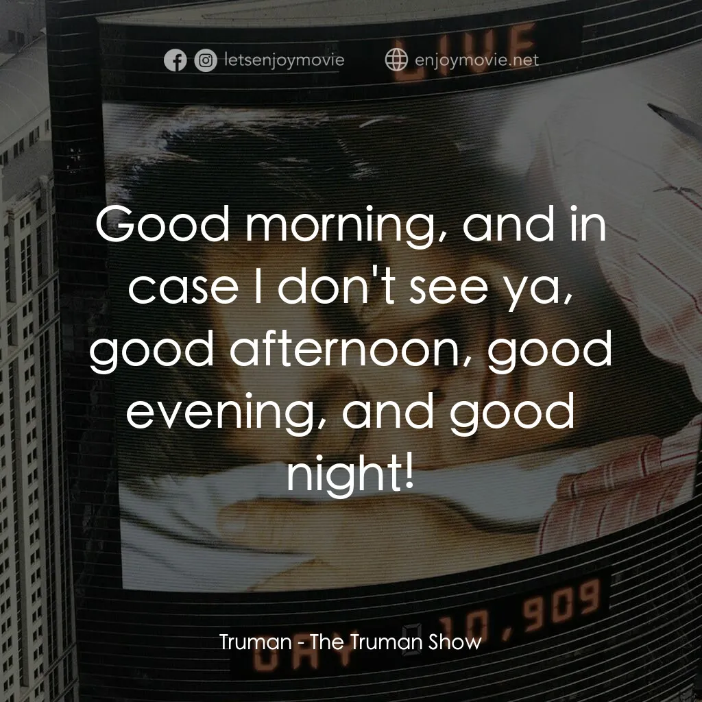 楚門的世界電影對白：Truman:  Good morning, and in case I don't see ya, good afternoon, good evening, 