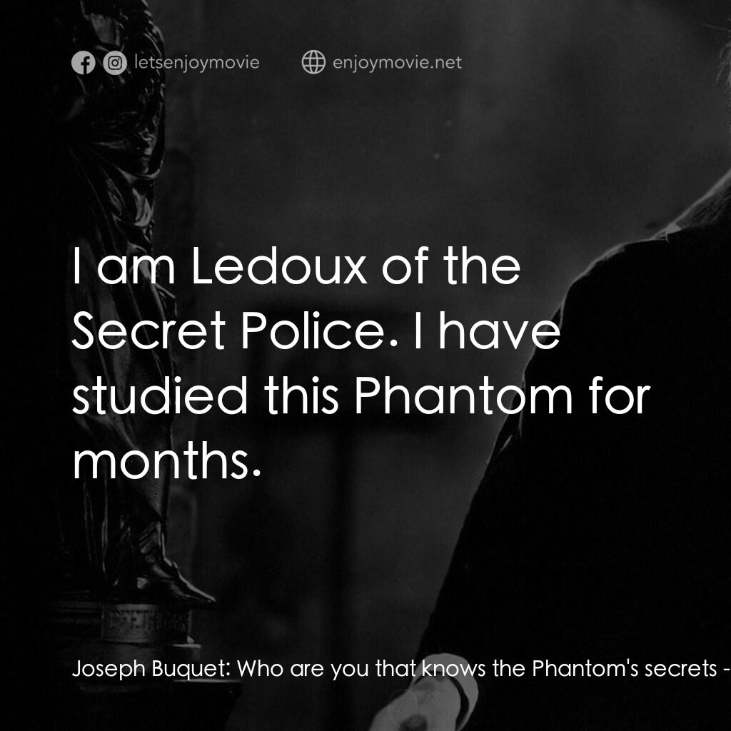 《歌場魅影》經典台詞：Joseph Buquet:  Who are you that knows the Phantom ...