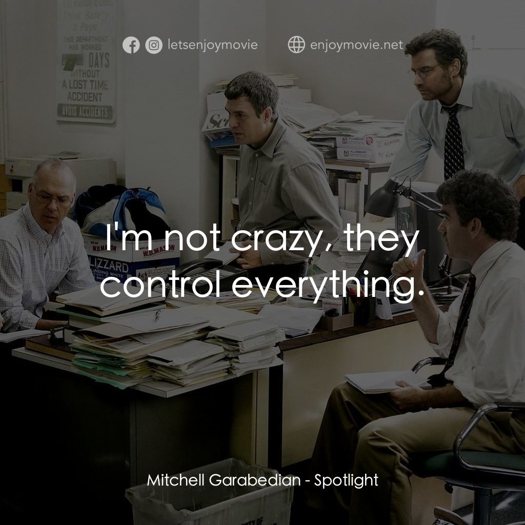 焦點追擊電影對白：Mitchell Garabedian: I'm not crazy, they control everything.