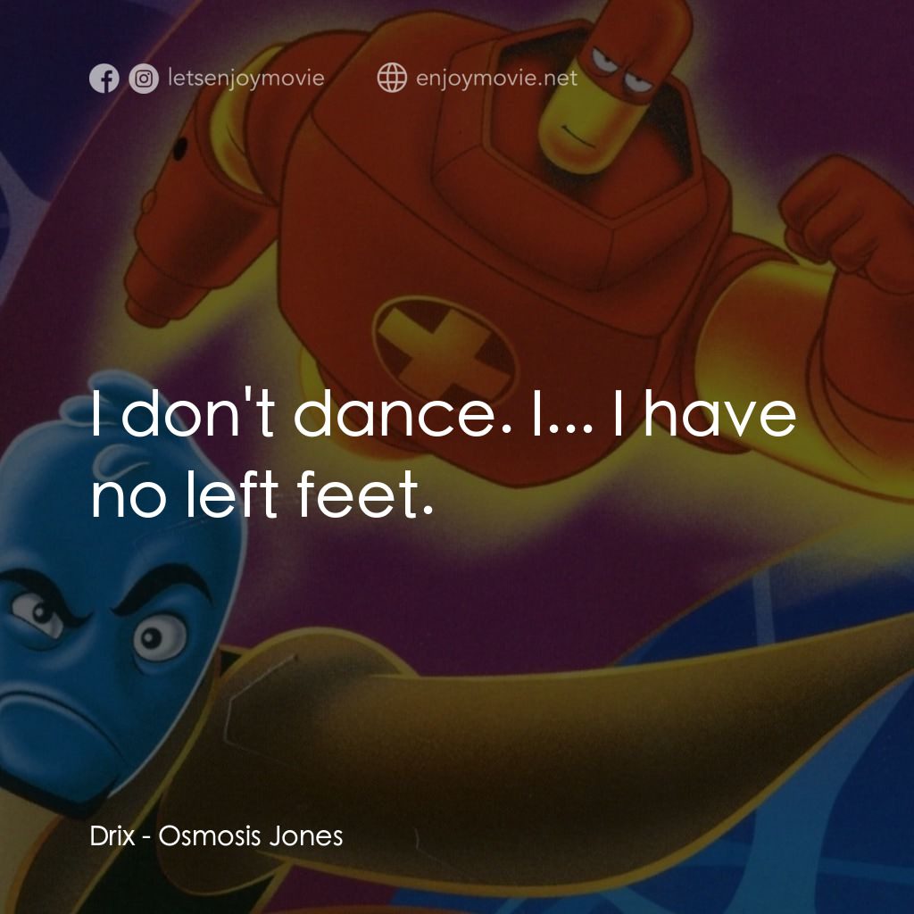抗體奇俠電影對白：Drix: I don't dance. I... I have no left feet.