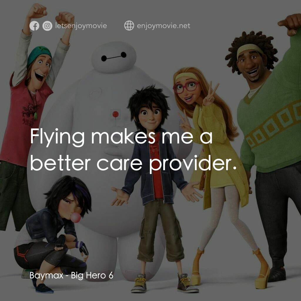 大英雄聯盟電影對白：Baymax:  Flying makes me a better care provider.