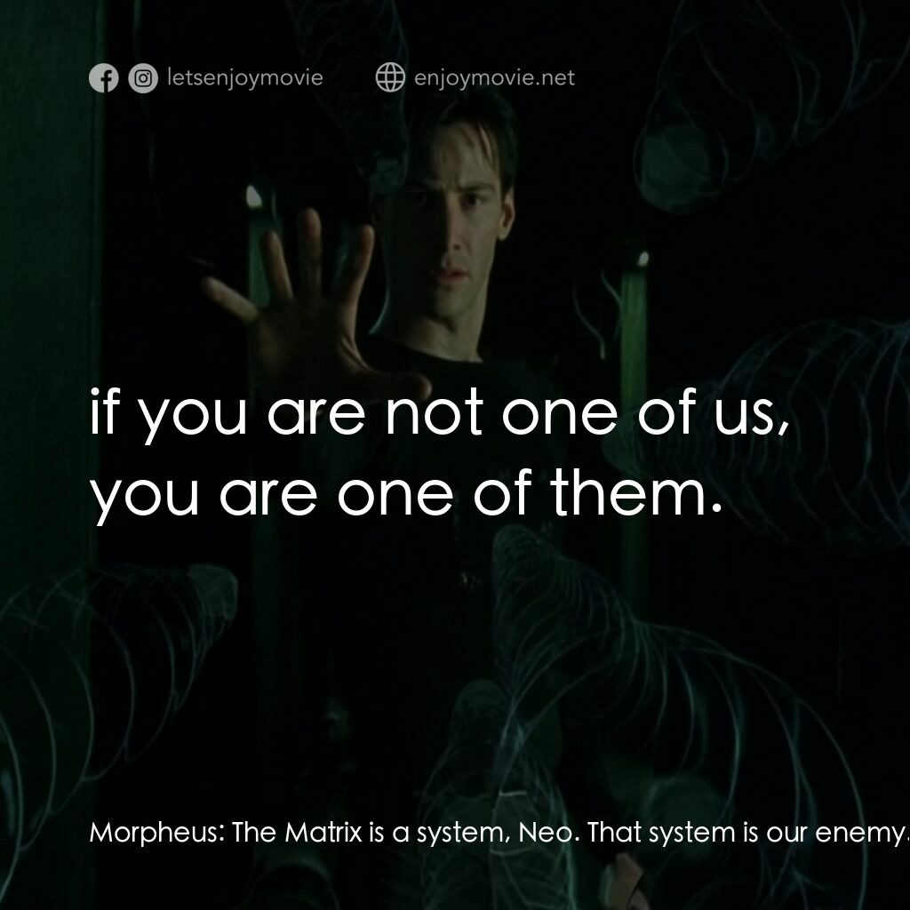 廿二世紀殺人網絡電影對白：Morpheus:  The Matrix is a system, Neo. That system is our enemy. But when you're