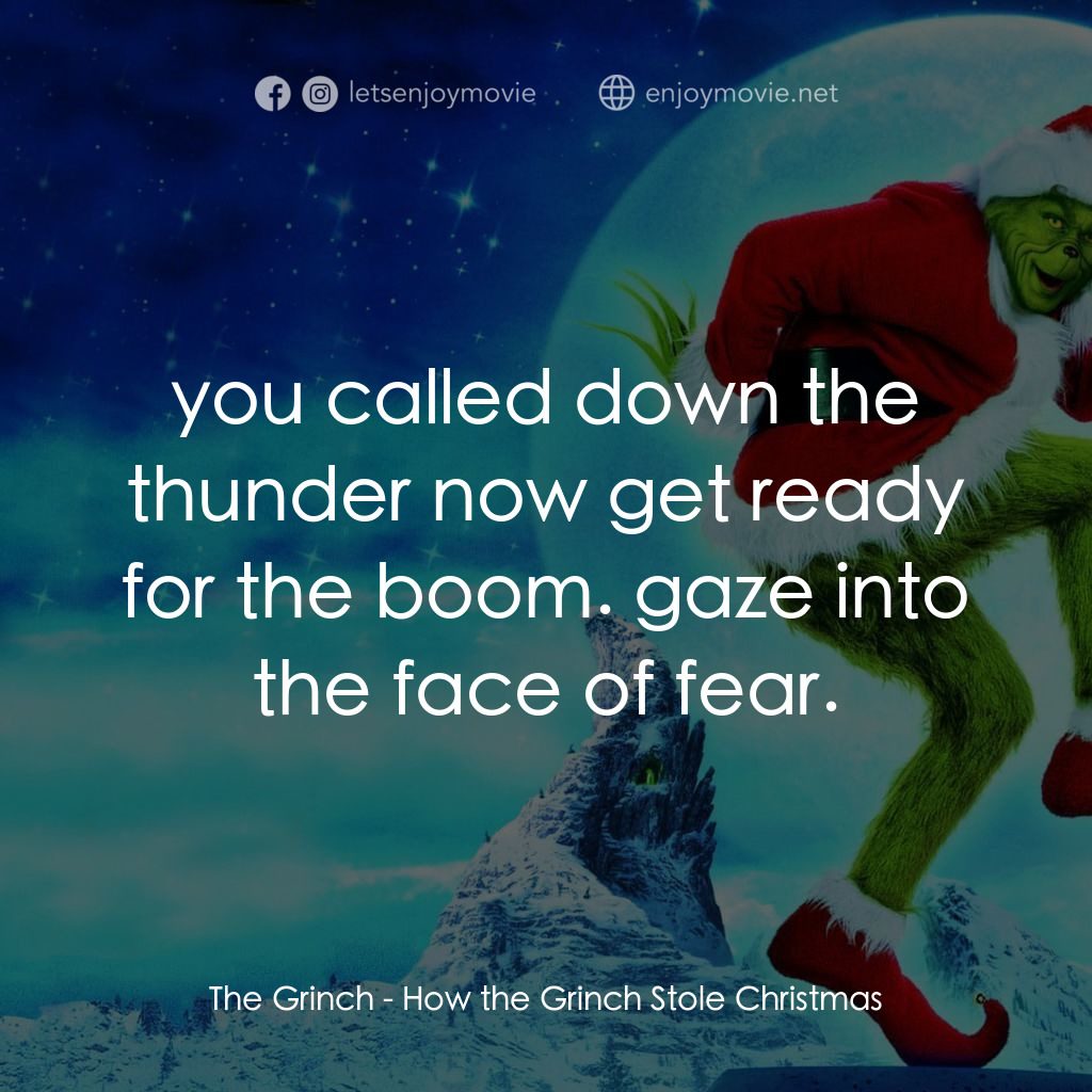 鬼靈精電影對白：The Grinch: you called down the thunder now get ready for the boom. gaze into the