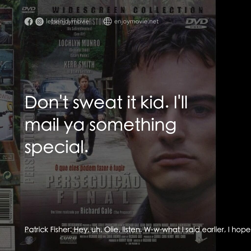 《Pressure》經典台詞：Patrick Fisher:  Hey, uh, Olie, listen. W-w-what I ...