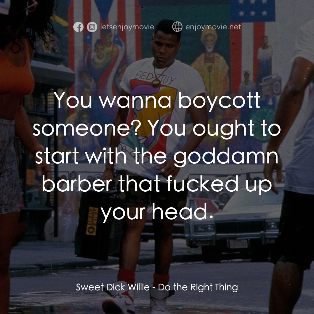 為所應為電影對白：Sweet Dick Willie: You wanna boycott someone? You ought to start with the goddamn