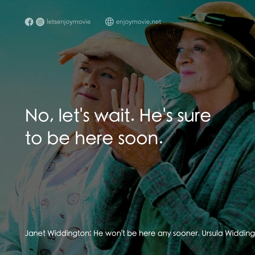 等愛的女人電影對白：Janet Widdington:  He won't be here any sooner. Ursula Widdington:  No, I know, I