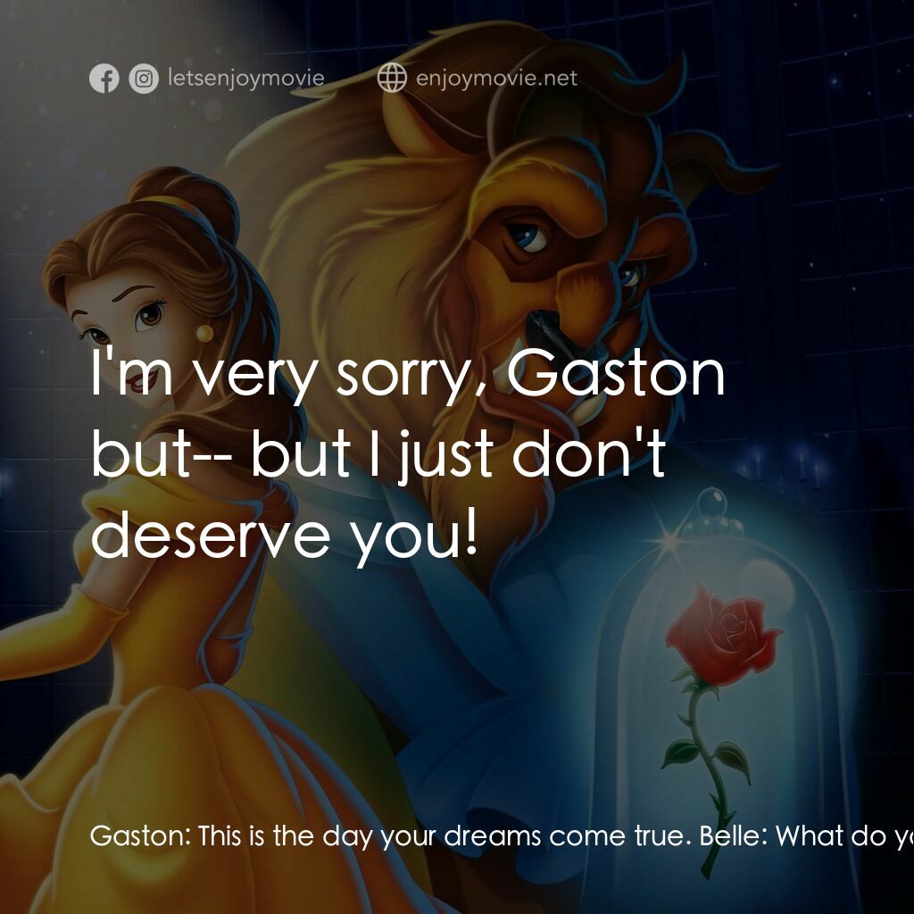 美女與野獸電影對白：Gaston:  This is the day your dreams come true. Belle:  What do you know about my