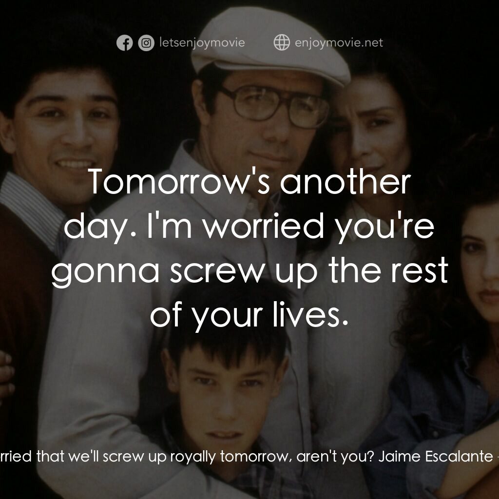 為人師表電影對白：Claudia:  You're worried that we'll screw up royally tomorrow, aren't you? Jaime 