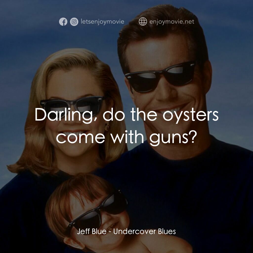 特務家族電影對白：Jeff Blue:  Darling, do the oysters come with guns?