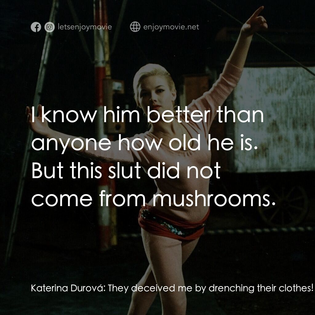 夏日狂想曲電影對白：Katerina Durová:  They deceived me by drenching their clothes! Canon Roch:  Look 