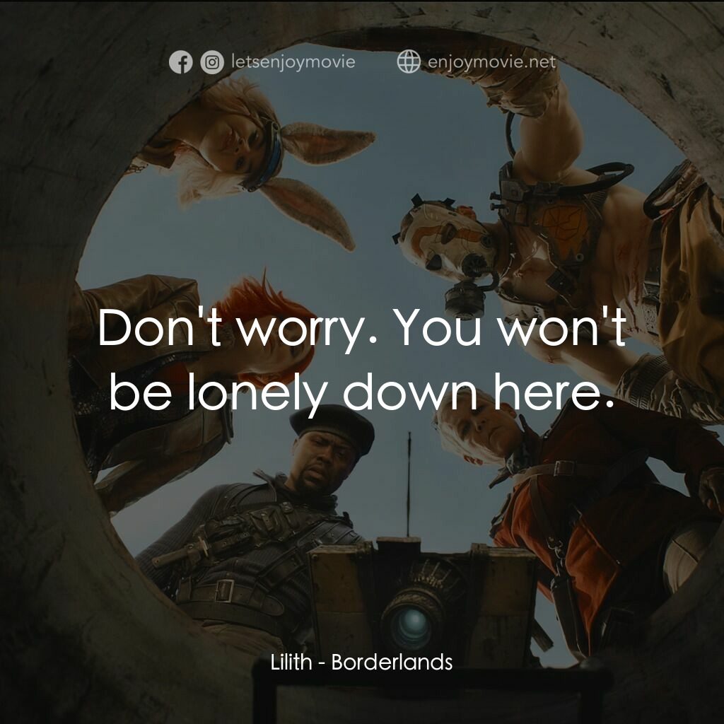 邊緣禁地：沙丘喪戰電影對白：Lilith:  Don't worry. You won't be lonely down here.