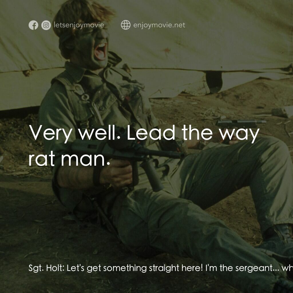 地獄戰場電影對白：Sgt. Holt:  Let's get something straight here! I'm the sergeant... which puts me 