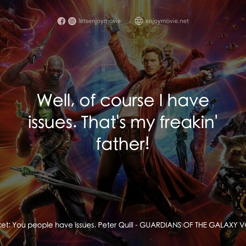 銀河守護隊2電影對白：Rocket:  You people have issues. Peter Quill:  Well, of course I have issues. Tha