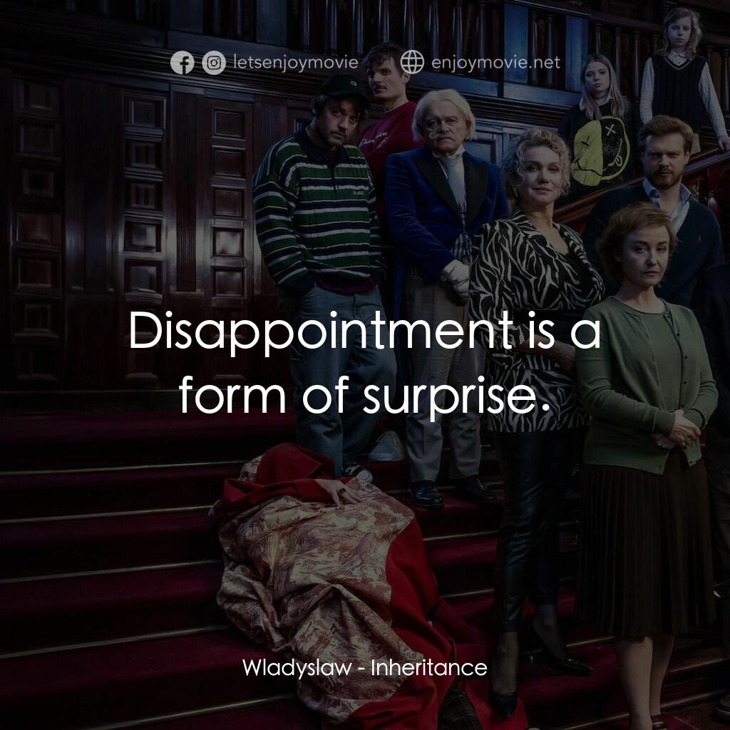 《爭產大作戰》經典台詞：Wladyslaw:  Disappointment is a form of surprise.