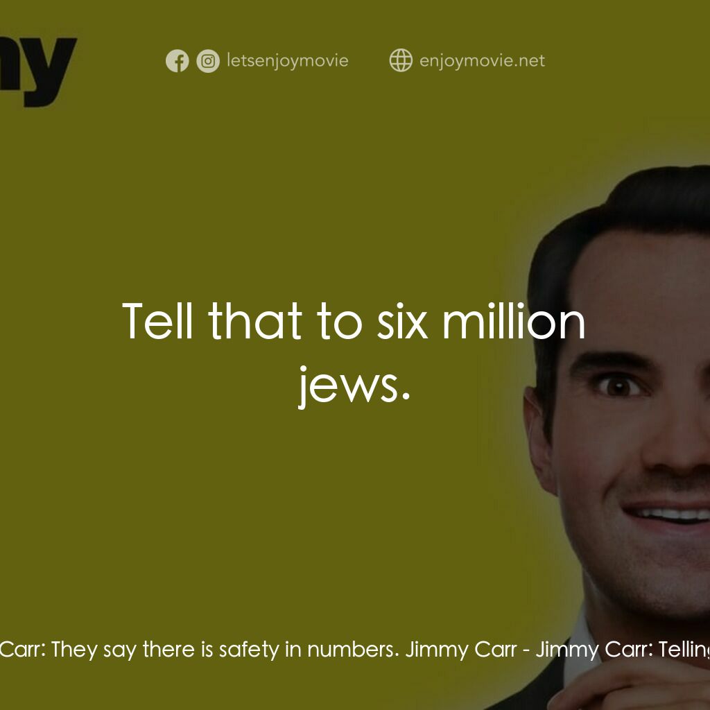 《Jimmy Carr: Telling Jokes》經典台詞：Jimmy Carr:  They say there is safety in numbers.  ...