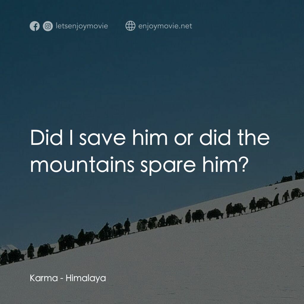喜馬拉雅電影對白：Karma:  Did I save him or did the mountains spare him?
