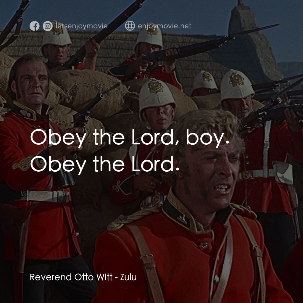 祖魯戰士電影對白：Reverend Otto Witt: Obey the Lord, boy. Obey the Lord.
