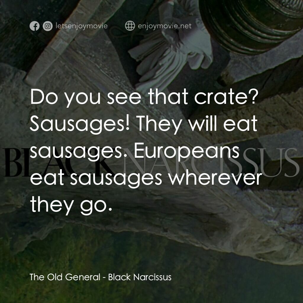 思凡電影對白：The Old General:  Do you see that crate? Sausages! They will eat sausages. Europe