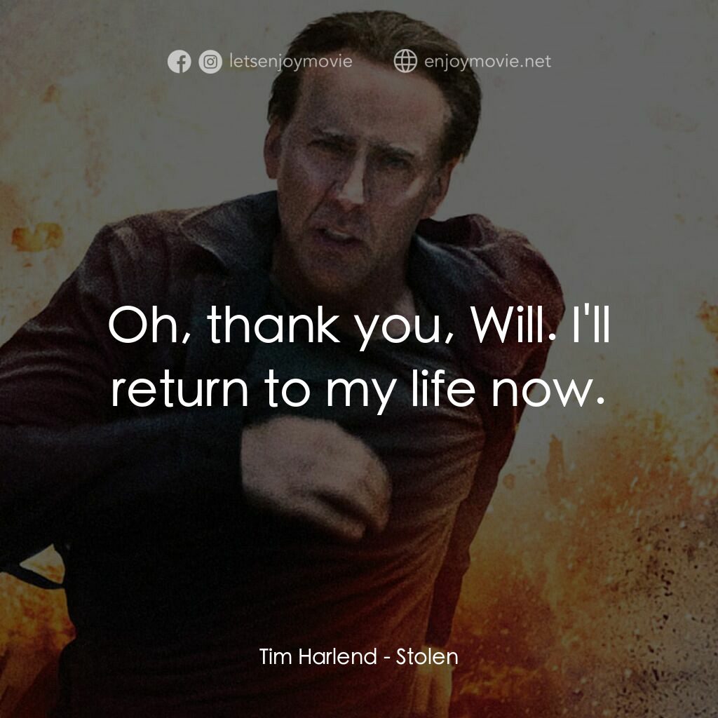盜命十二小時電影對白：Tim Harlend:  Oh, thank you, Will. I'll return to my life now.