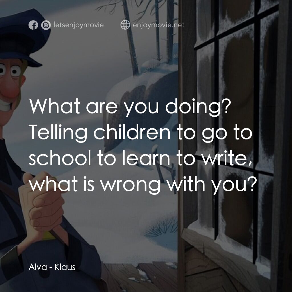 克勞斯：聖誕節的秘密電影對白：Alva:  What are you doing? Telling children to go to school to learn to write, wh