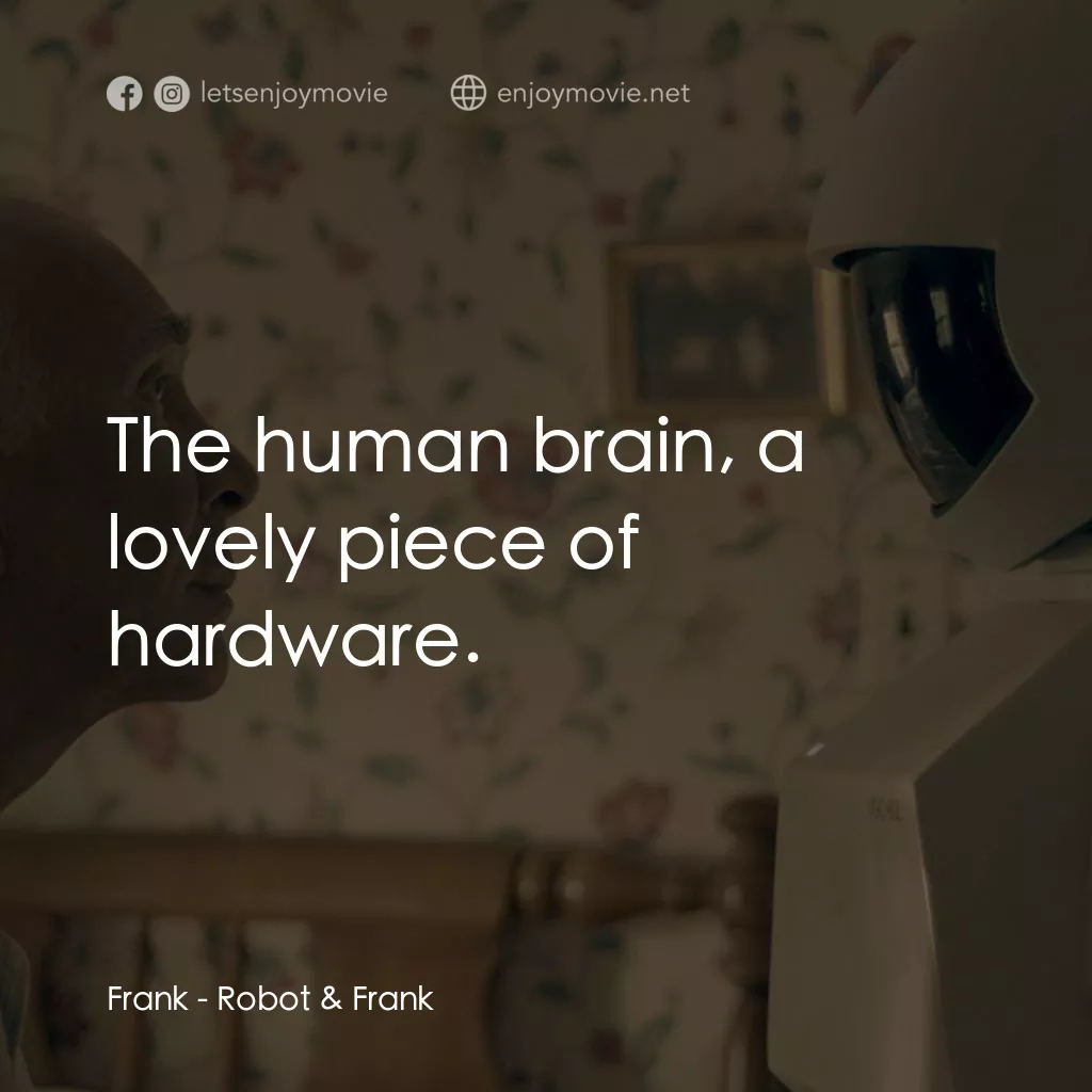 《我的機械人老友》經典台詞：Frank: The human brain, a lovely piece of hardware ...