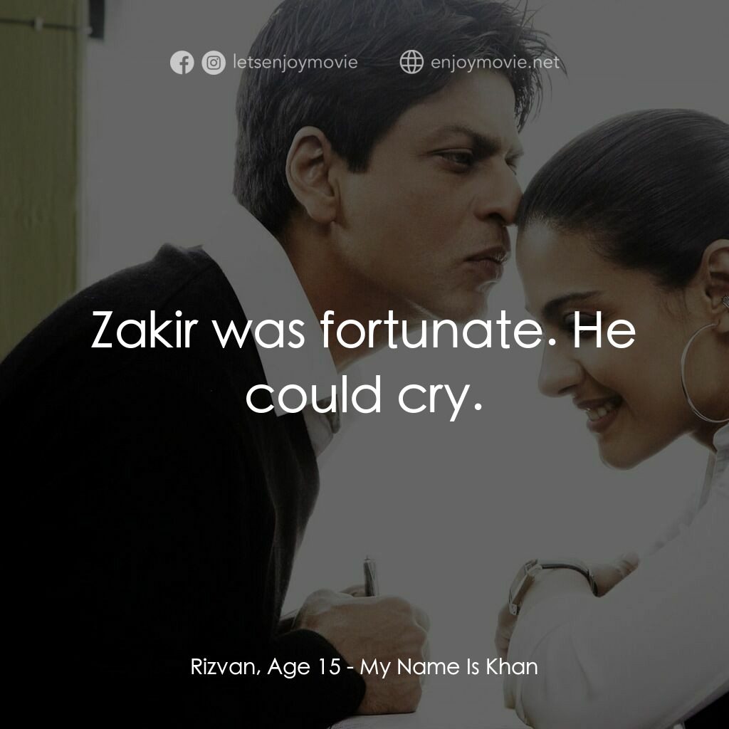 阿漢正傳電影對白：Rizvan, Age 15:  Zakir was fortunate. He could cry.