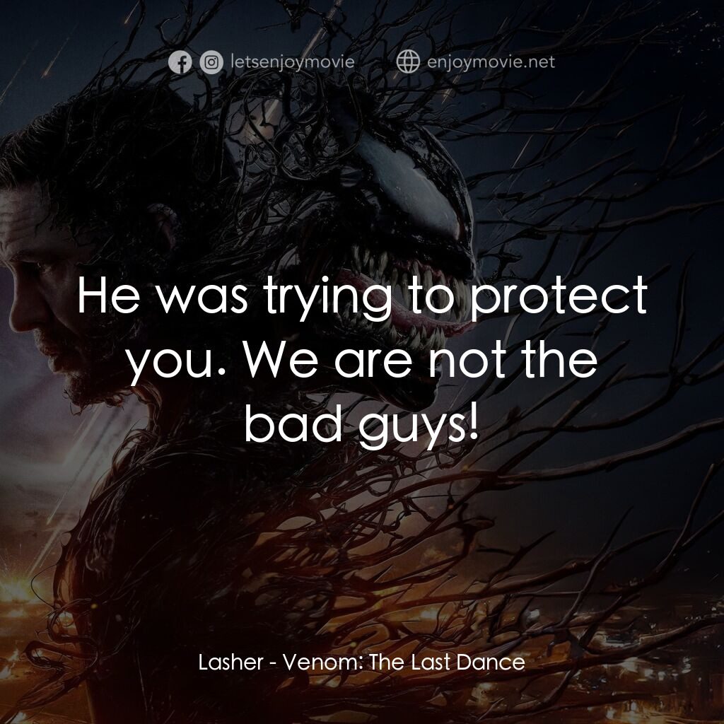毒魔：終極一舞電影對白：Lasher:  He was trying to protect you. We are not the bad guys!