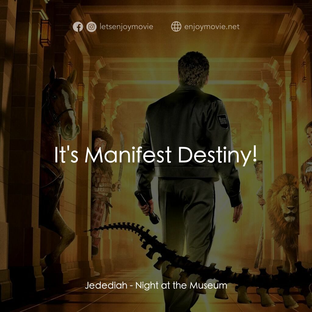 翻生侏羅館電影對白：Jedediah:  It's Manifest Destiny!