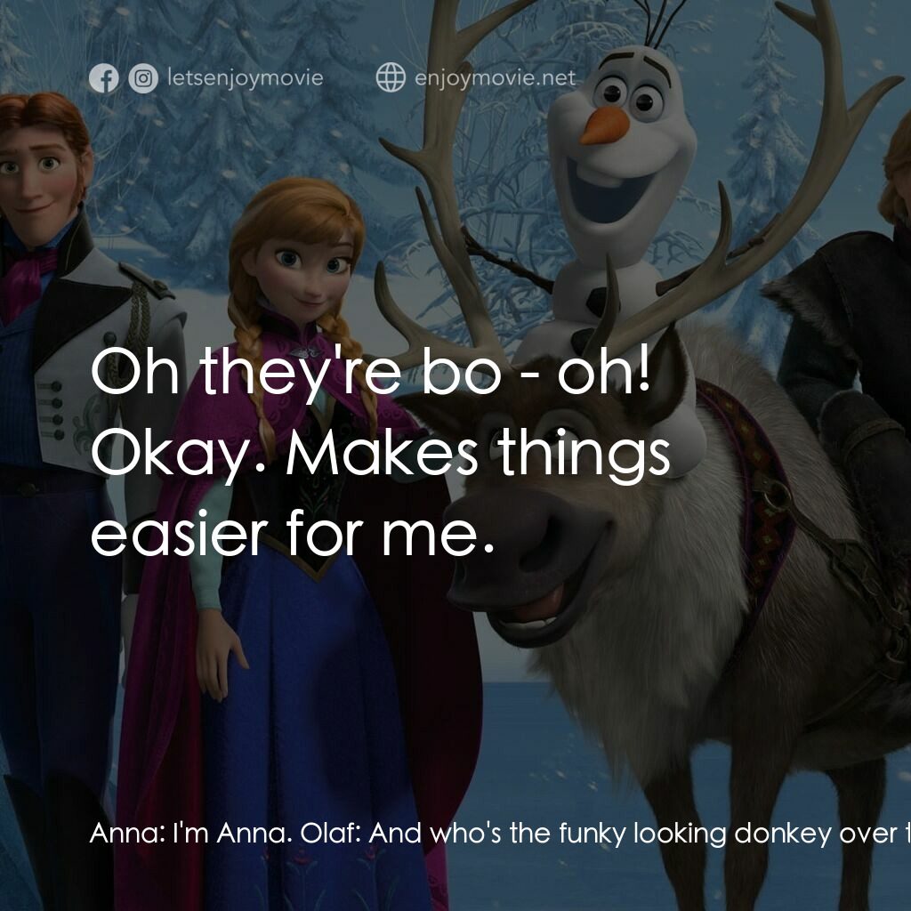 魔雪奇緣電影對白：Anna:  I'm Anna. Olaf:  And who's the funky looking donkey over there? Anna:  Tha
